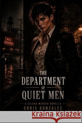 The Department of Quiet Men: A Selena Mercer Novella Gonzales, Chris 9798187829675 Independently Published