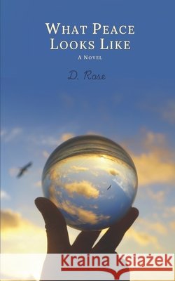 What Peace Looks Like Rose, D. 9798187839315 Independently Published