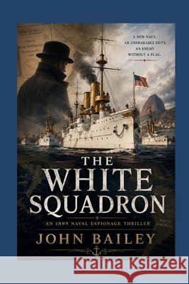 The White Squadron Bailey, John 9798187892778