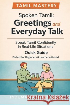 Master Spoken Tamil: Greetings and Everyday Talk Manokaran, Indumathi 9798187920556
