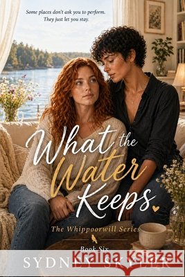 What the Water Keeps: A Whippoorwill Novel Skyler, Sydney 9798187937721 Independently Published