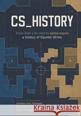 CS_History: MOD to GLOBAL ESPORT Taylor, Jacob Sean, Plagge, Austin Roman, Brown, Lily T. 9798187946211