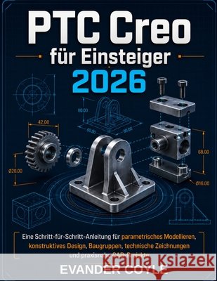 PTC Creo für Anfänger 2026 Coyle, Evander 9798187966950