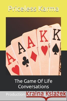 The Game Of Life Conversations: Production Of The Game Of Life Karma, Priceless 9798188043469