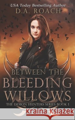 Between the Bleeding Willows: Book 1 of the Demon Hunters Series Wooldridge, Trisha, Andrus, Caroline, Byland, Ashley 9798188071004