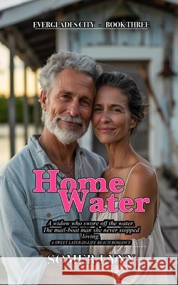 Home Water: A Sweet Later-in-Life Beach Romance (Everglades City Book 3) Lynn, Somer 9798188104504