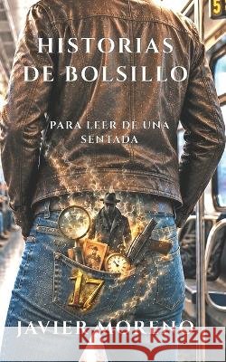 Historias de Bolsillo: Para leer de una sentada Moreno, Javier 9798188187811 Independently Published