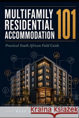 MultiFamily Residential Accommodation 101: A Practical South African Field Guide Shields, Mark Anthony 9798188298760
