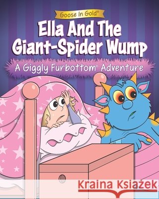 Ella And The Giant-Spider Wump: A Giggly Furbottom Adventure Lillyman, Kris, Gold, Goose In 9798188324308 Independently Published