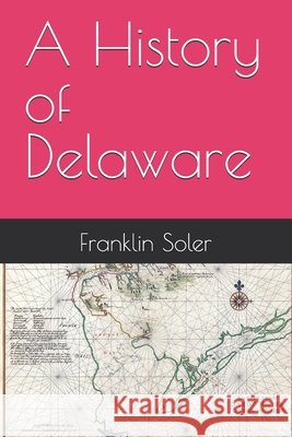 A History of Delaware Soler, Franklin 9798188358235