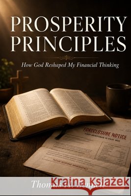 Prosperity Principles: How God Reshaped My Financial Thinking Bennett, Thomas H. 9798188369415