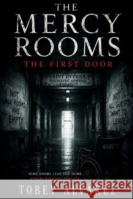 The Mercy Rooms: The First Door Alvarez, Tobey 9798188391737 Independently Published