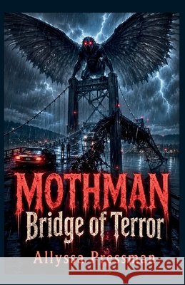 MOTHMAN - Bridge of Terror: An Appalachian Cryptid and Flood Survival Novella Pressman, Allyssa 9798188440305