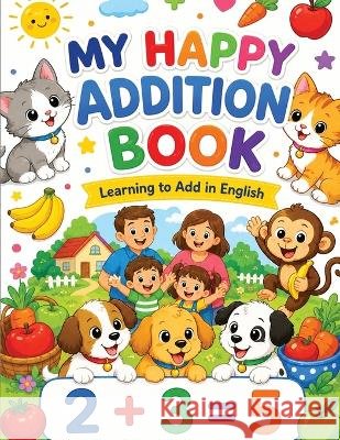 My Happy Addition Book: Learn to add in English Abdel Wahab, Rehab Sayed 9798188445331