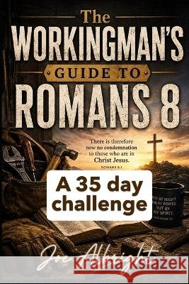 A Workingman's Guide to Roman's 8: A 35 Day Journey Albright, Joe 9798188488543