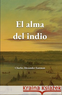 El alma del indio Peña Coto, José, Eastman, Charles Alexander 9798188489144