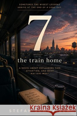7: The Train Home Schweizer, Stefan 9798188530754 Independently Published