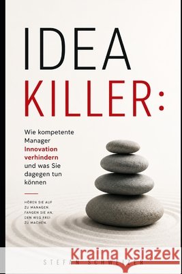 Idea Killer: Wie kompetente Manager Innovation verhindern und was Sie dagegen tun können Schweizer, Stefan 9798188533441 Independently Published