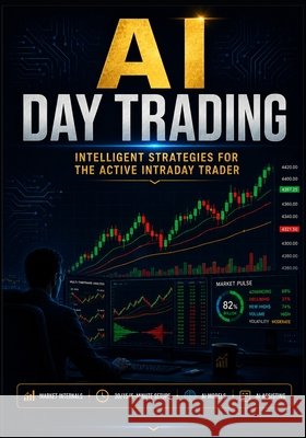 AI Day Trading: Intelligent Strategies for the Active Intraday Trader Malik, Farrukh 9798188543976 Independently Published