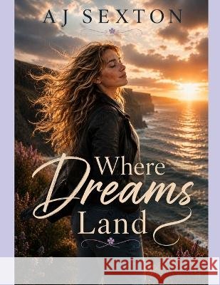 Where Dreams Land Sexton, Aj 9798188606831