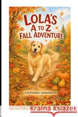 Lola's A to Z Fall Adventure Hernandez, Stephanie 9798188684419