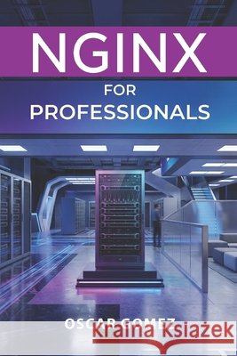 NGINX for Professionals Gómez Fernández, Oscar 9798188693862 Independently Published