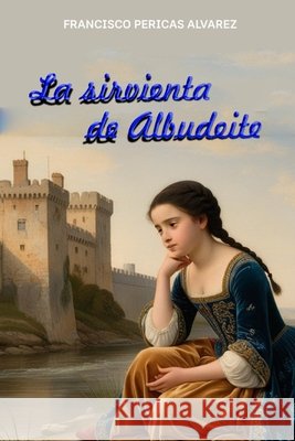 La sirvienta de Albudeite Pericás Álvarez, Francisco 9798188698911