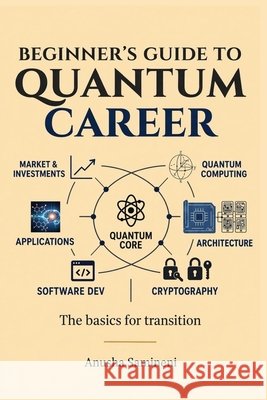 Beginner's Guide to Quantum Career: The basics for transition Samineni, Anusha 9798188741594 Independently Published