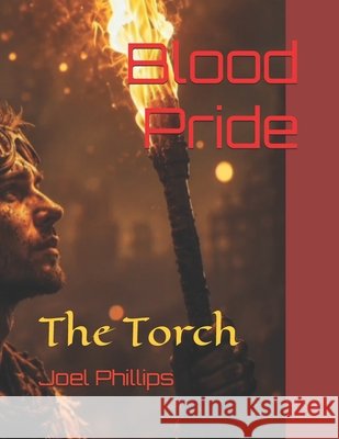 Blood Pride: The Torch Thomas, Calli, Phillips, Joel Chad 9798188746506 Independently Published