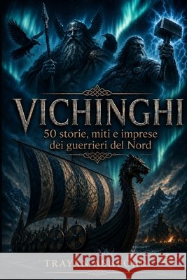 Vichinghi: 50 storie, miti e imprese dei guerrieri del Nord Sunot, A., Ashford, Trayan 9798188753405