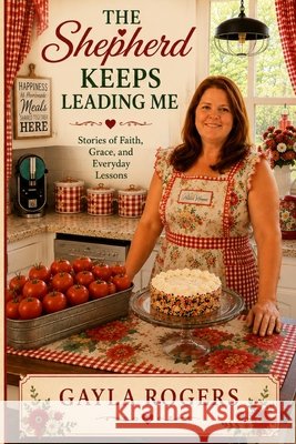 The Shepherd Keeps Leading Me Rogers, Gayla 9798188760458 Independently Published