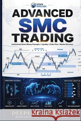 Advance Smc Trading: Institutional Smart Money Concepts Liquidity Market Structure Choudhary, Deepak 9798188790516 Independently Published