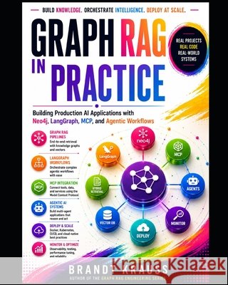 Graph RAG in Practice: Building Production AI Applications with Neo4j, LangGraph, MCP, and Agentic Workflows Krauss, Brandt 9798188814458 Independently Published
