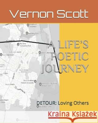 A Life's Poetic Journey: DETOUR: Loving Others Scott, Vernon L. 9798188860370