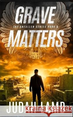 Grave Matters: A Christian Thriller and Supernatural Suspense Novel Lamb, Judah 9798188870287