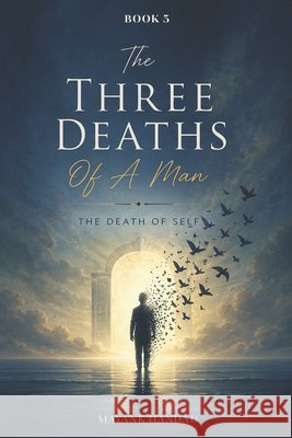 The Three Deaths of a Man: The Death of Self Handa, Mayank 9798188908942