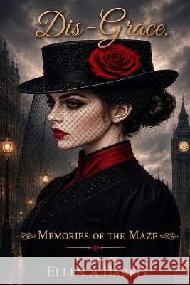 Dis-Grace: Memories of the Maze Harris, Ellen A. 9798188937959