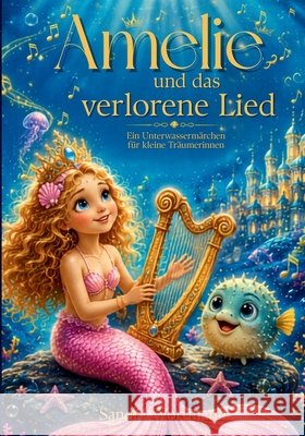 Amelie und das verlorene Lied: Ein Unterwassermärchen für kleine Träumerinnen Wortmann, Sandra 9798188941932