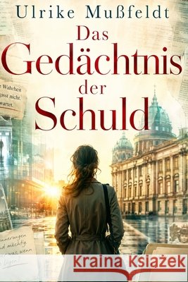 Das Gedächtnis der Schuld Mußfeldt, Ulrike 9798188947149 Independently Published