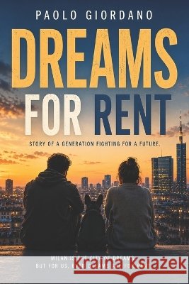 Dreams for Rent: A Novel of a Generation Fighting for a Future Giordano, Paolo 9798188949310
