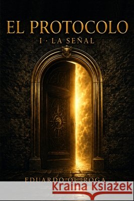 El Protocolo: I - La Señal Quiroga, Eduardo 9798188955151