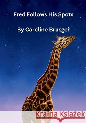 Fred Follows His Spots: A Picture Story Book Sands, Caroline, Brusger, Caroline, B, C. D. 9798189060519