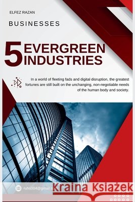 5 Evergreen Industries: 5 Manufacturing Businesses with Never-Ending Demand Razan, Elfez 9798189069130 Independently Published