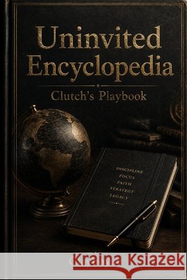 Clutch's Playbook: The guide to Uninvited Gpt, Chat, Clayboyay 9798189071188