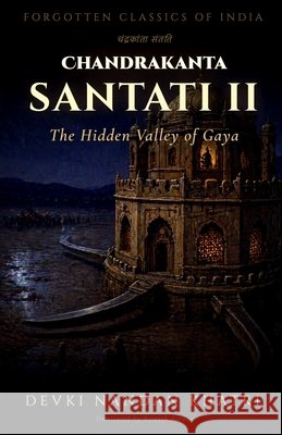 Chandrakanta Santati - II: The Hidden Valley of Gaya Sarkar, Romesh, Khatri, Devki Nandan 9798189089466