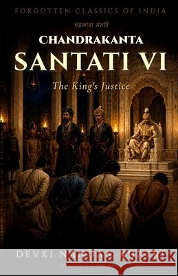 Chandrakanta Santati - VI: The King's Justice Sarkar, Romesh, Khatri, Devki Nandan 9798189092732