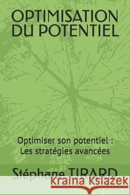 Optimisation Du Potentiel: Optimiser son potentiel: Les stratégies avancées Tirard, Stéphane 9798189098840 Independently Published