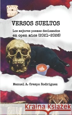 Versos sueltos: Los mejores poemas declamados en open mics (2021-2026) Crespo Rodríguez, Manuel A. 9798189119910 Independently Published