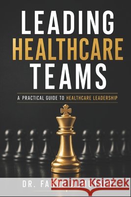 Leading Healthcare Teams: A Practical Guide to Healthcare Leadership Al-Mutairi, Fahad 9798189149313