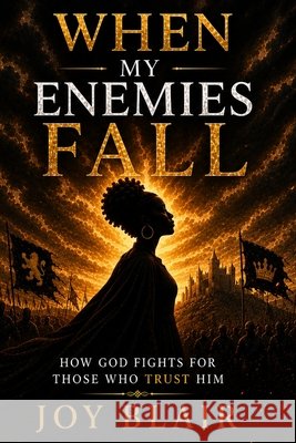 When My Enemies Fall: How God Fights for Those Who Trust Him Blair, Joy 9798189174803